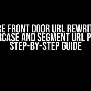 Azure Front Door URL Rewrite to Lowercase and Segment URL Path: A Step-by-Step Guide