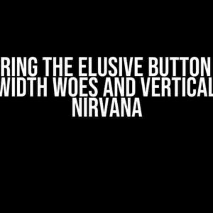 Mastering the Elusive Button Hover Effect: Width Woes and Vertical Navbar Nirvana