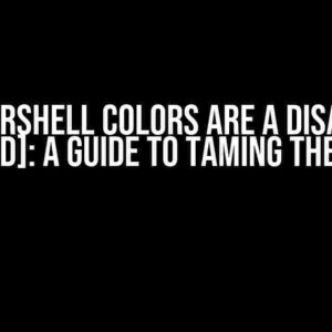 PowerShell Colors are a Disaster [Closed]: A Guide to Taming the Beast