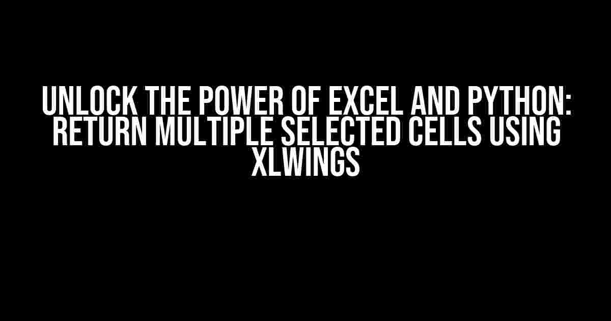 Unlock the Power of Excel and Python: Return Multiple Selected Cells using xlwings