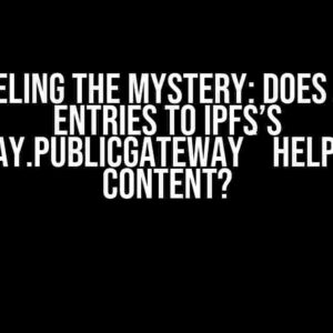 Unraveling the Mystery: Does Adding Entries to IPFS’s `Gateway.PublicGateway` Help Resolve Content?